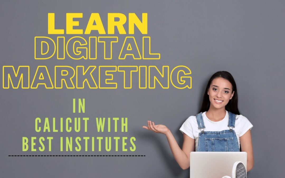 LEARN DIGITAL MARKETING FROM 7 BEST DIGITAL MARKETING INSTITUTES IN CALICUT
