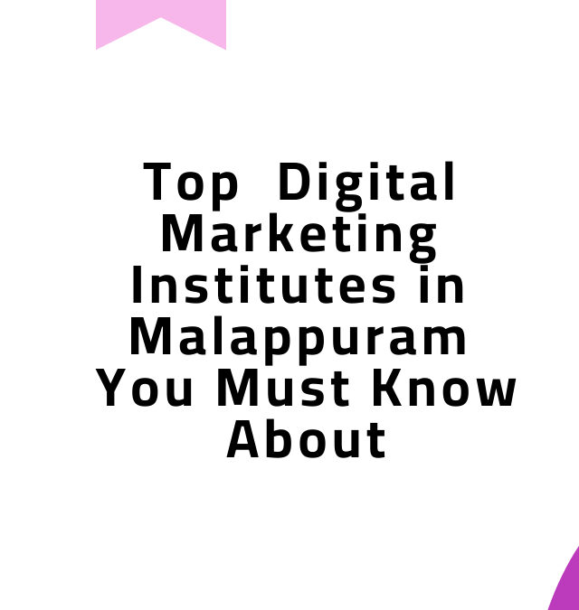 Top  Digital Marketing Institutes in Malappuram You Must Know About