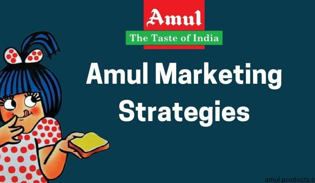 AMUL CASE STUDY AND ITS MARKETING STRATEGY 