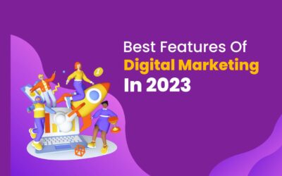 BEST FEATURES OF DIGITAL MARKETING IN 2023