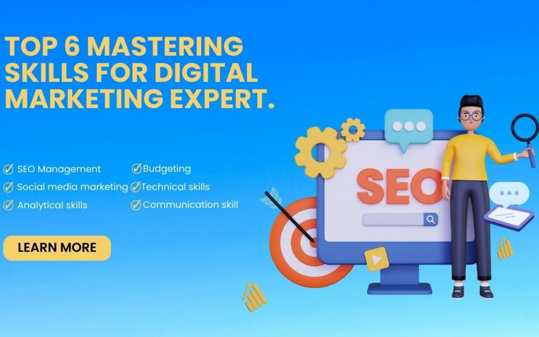 Top 6 Mastering Skills for Digital Marketing Expert