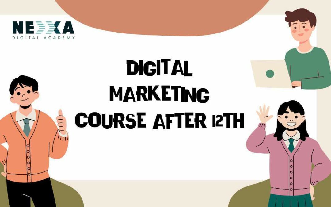 The Ultimate Guide for Choosing the Right Digital Marketing Course After 12th Grade